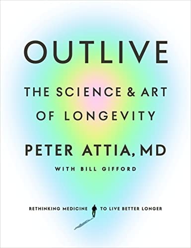 Peter Attia & Outlive: The Complete Guide