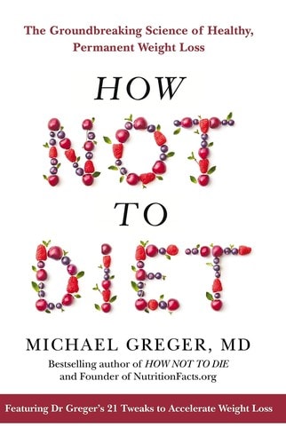 Michael Greger & How Not to Diet: The Complete Guide