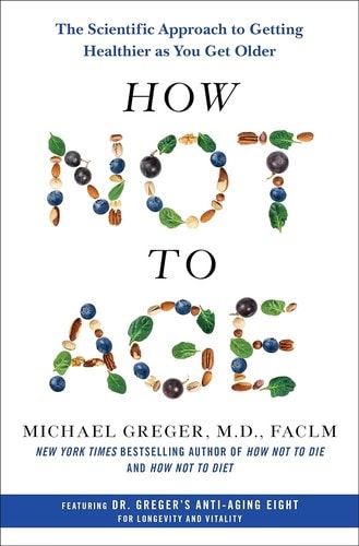 Michael Greger & How Not to Age: The Complete Guide
